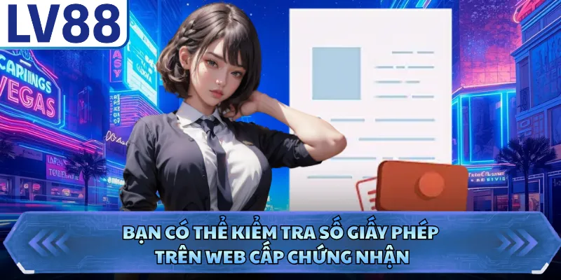 Giấy Phép Hoạt Động LV88 4 Bạn có thể kiểm tra số giấy phép trên web cấp chứng nhận