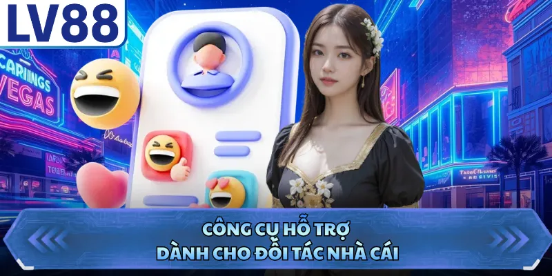 Đại Lý LV88 4 Công cụ hỗ trợ dành cho đối tác nhà cái