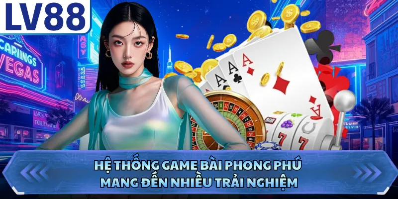 Game Bài LV88 2 Hệ thống game bài phong phú mang đến nhiều trải nghiệm