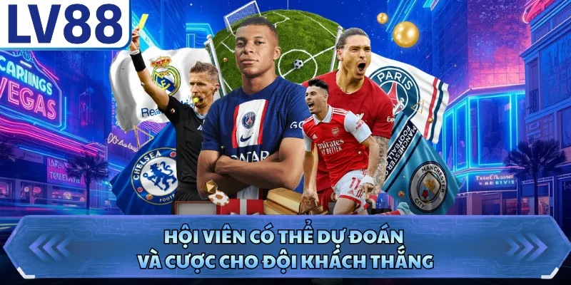 Kèo Châu Âu LV88 - Tỷ Lệ Cược Hấp Dẫn Cho Người Mới 2 Hội viên có thể dự đoán và cược cho đội khách thắng