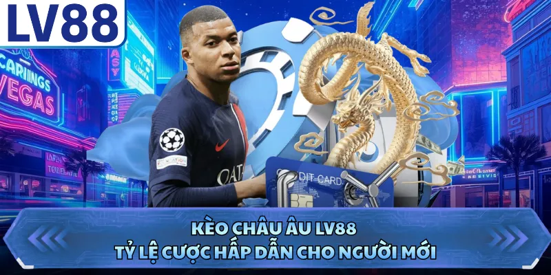 Kèo Châu Âu LV88 - Tỷ Lệ Cược Hấp Dẫn Cho Người Mới 10 Kèo Châu Âu LV88 - Tỷ Lệ Cược Hấp Dẫn Cho Người Mới