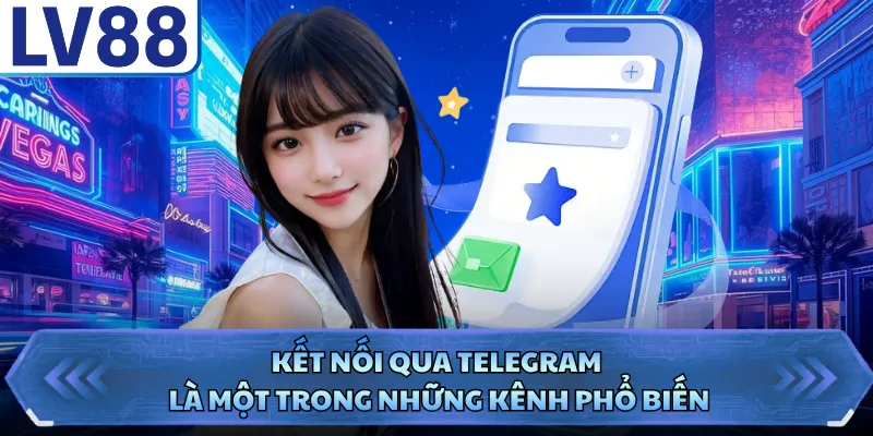 CSKH LV88 3 Kết nối qua Telegram là một trong những kênh phổ biến