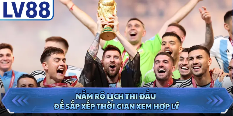 World Cup 2026 - Sự Kiện Bóng Đá Đẳng Cấp Tại LV88 4 Nắm rõ lịch thi đấu để sắp xếp thời gian xem hợp lý
