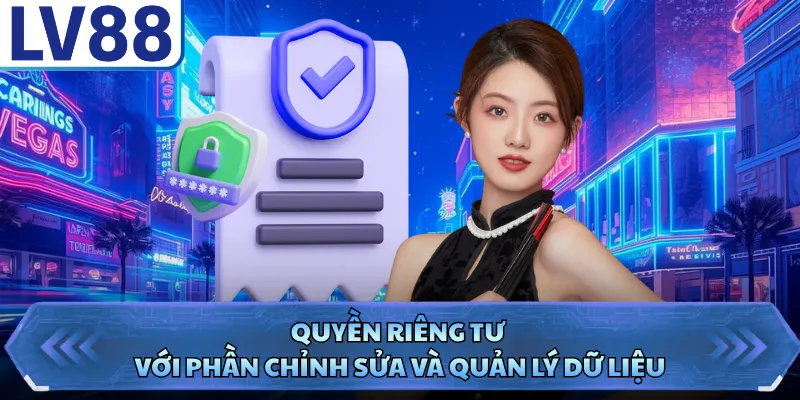 Quyền riêng tư LV88 4 Quyền riêng tư với phần chỉnh sửa và quản lý dữ liệu