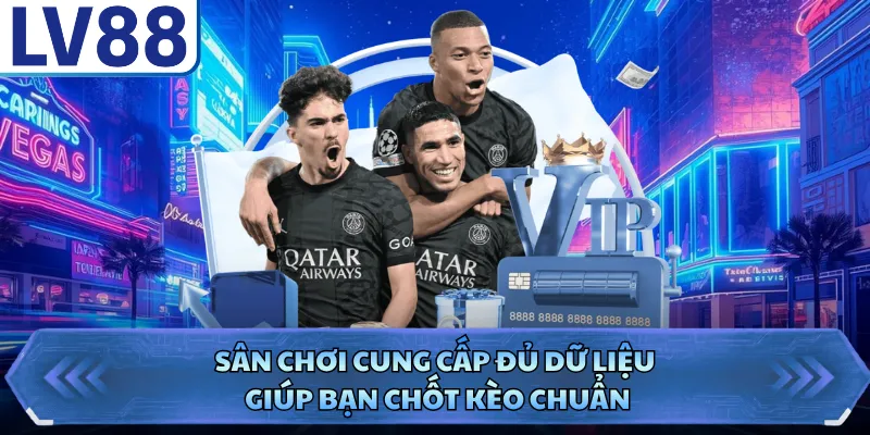 Kèo Thẻ Phạt LV88 - Hướng Dẫn Cách Chốt Kèo Chi Tiết 3 Sân chơi cung cấp đủ dữ liệu giúp bạn chốt kèo chuẩn