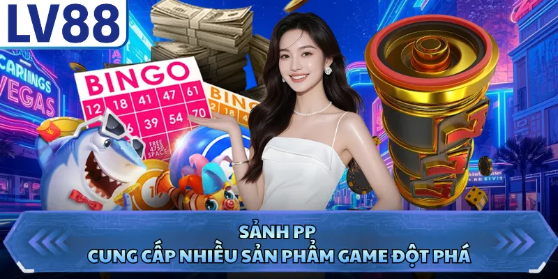 Casino live LV88 2 Sảnh PP cung cấp nhiều sản phẩm game đột phá