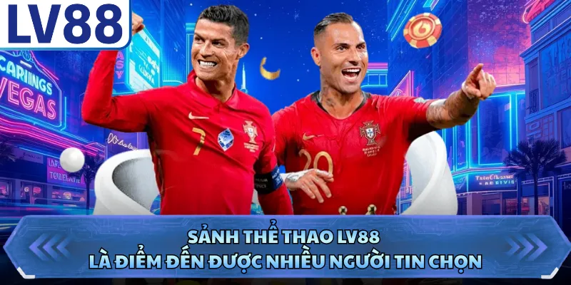 Thể thao LV88 1 Sảnh thể thao LV88 là điểm đến được nhiều người tin chọn