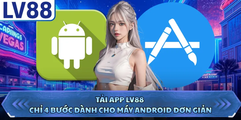 Tải App LV88 1 Tải app LV88 chỉ 4 bước dành cho máy Android đơn giản
