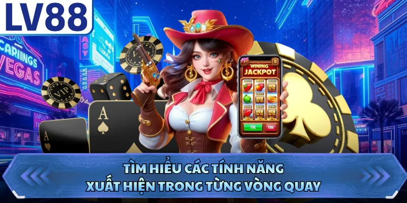 Slot Game LV88 4 Tìm hiểu các tính năng xuất hiện trong từng vòng quay