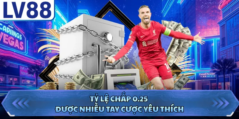 Kèo Châu Á - Kinh Nghiệm Bắt Kèo Chuẩn Ăn Thưởng Lớn 3 Tỷ lệ chấp 0.25 được nhiều tay cược yêu thích